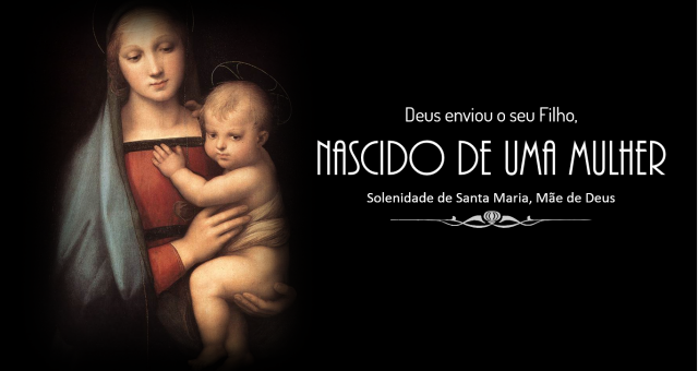 Solenidade de Santa Maria, Mãe de Deus                                                                                01 de Janeiro de 2021 | Ano B