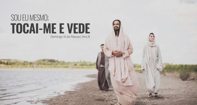 DOMINGO III DA PÁSCOA | ANO B I 18 abril 2021