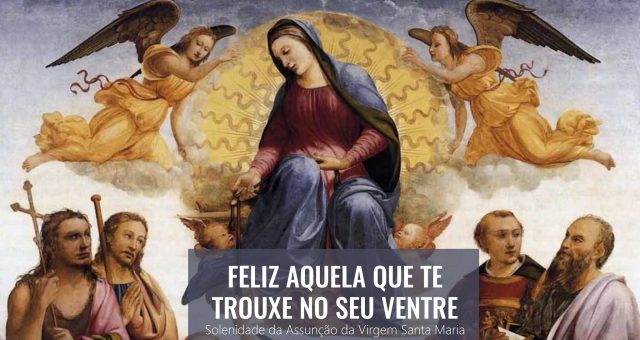 SOLENIDADE DA ASSUNÇÃO DA VIRGEM SANTA MARIA – 15 de agosto de 2021